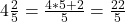 4 \frac{2}{5} = \frac{4*5+2}{5} = \frac{22}{5}