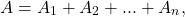 \[A = A_1 + A_2 + . . . + A_n,\]