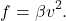 \[f = \beta v^2.\]