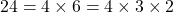 24 = 4 \times 6 = 4 \times 3 \times 2