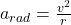 a_{rad} = \frac{v^2}{r}