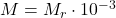 M = M_r \cdot 10^{-3}