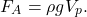 \[  F_A = \rho g  V_p  .   \]