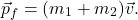 \[\vec{p}_f  = (m_1  + m_2 )\vec{v}.\]