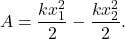 \[A = \frac{kx^2_1}{2} - \frac{kx^2_2}{2}.\]