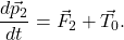 \begin{equation*} \frac{d\vec{p}_2}{d t} = \vec{F}_2 + \vec{T}_0. \end{equation*}