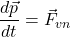 \begin{equation*} \frac{d\vec{p}}{d t} = \vec{F}_{vn} \end{equation*}