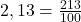 2,13 = \frac{213}{100}