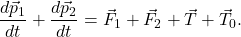 \[\frac{d\vec{p}_1}{d t} + \frac{d\vec{p}_2}{d t} = \vec{F}_1 + \vec{F}_2 + \vec{T} + \vec{T}_0 .\]