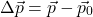 \[\Delta \vec{p} = \vec{p} - \vec{p}_0\]