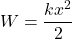 \[W = \frac{kx^2}{2}\]