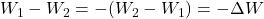 W_1 - W_2 = - (W_2 - W_1) = - \Delta W