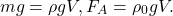 \[  mg = \rho g  V,   F_A = \rho_0 g  V  . \]