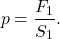 \[p = \frac{F_1}{S_1}.\]