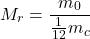 \[M_r = \frac{m_0}{\frac{1}{12}m_c}\]