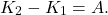 \[K_2 - K_1 = A.\]