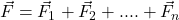 \vec{F} = \vec{F}_1+\vec{F}_2+....+\vec{F}_n