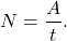 \[N = \frac{A}{t}.\]