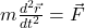 m\frac{d^2\vec{r}}{dt^2} = \vec{F}