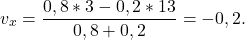 \[v_x = \frac{0,8* 3 - 0,2 *13}{0,8 + 0,2} = -0,2 .\]