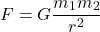 \begin{equation*}  F = G \frac{m_1m_2}{r^2} \end{equation*}