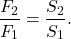 \[\frac{F_2}{F_1} = \frac{S_2}{S_1}.\]