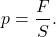 \[p = \frac{F}{S}.\]