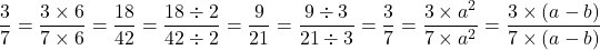 \[   \frac{3}{7} = \frac{3 \times 6}{7 \times 6} = \frac {18}{42} = \frac {18 \div 2}{42 \div 2} = \frac {9}{21}  = \frac{9 \div 3}{21 \div 3} = \frac {3}{7} = \frac{3 \times a^2}{7 \times a^2} = \frac{3 \times (a-b)}{7 \times (a-b)}\]