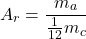 \[A_r = \frac{m_a}{\frac{1}{12}m_c}\]