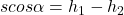 s cos \alpha = h_1 - h_2